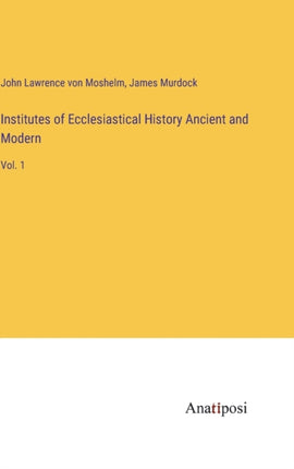 Institutes of Ecclesiastical History Ancient and