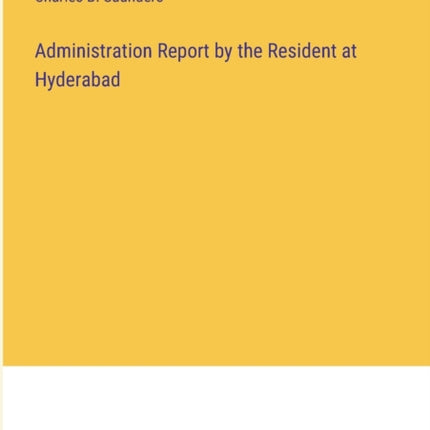 Administration Report by the Resident at Hyderabad