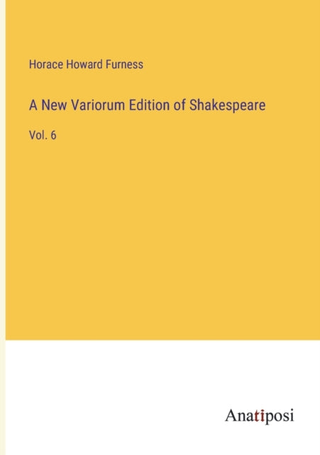 A New Variorum Edition of Shakespeare: Vol. 6