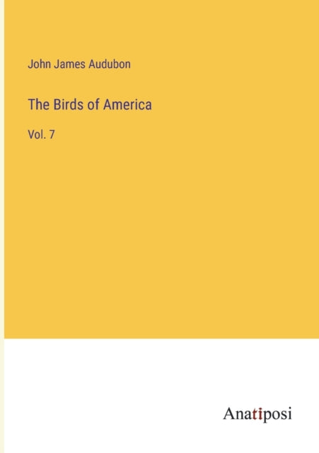 The Birds of America: Vol. 7