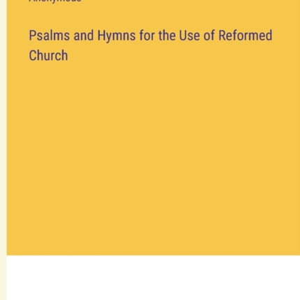 Psalms and Hymns for the Use of Reformed Church