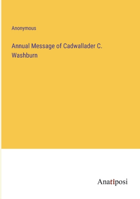 Annual Message of Cadwallader C. Washburn