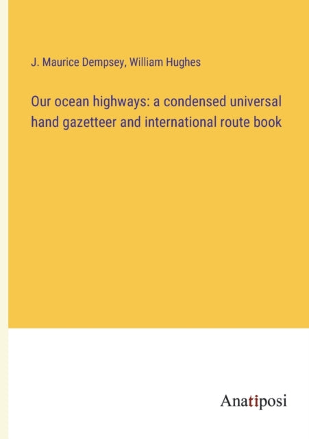 Our ocean highways: a condensed universal hand gazetteer and international route book