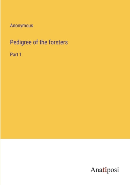 Pedigree of the forsters: Part 1