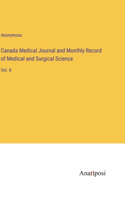 Canada Medical Journal and Monthly Record of Medical and Surgical Science: Vol. 8