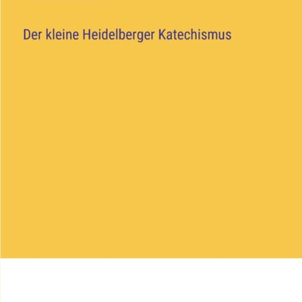 Der kleine Heidelberger Katechismus