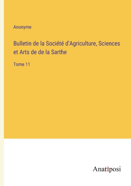 Bulletin de la Société d'Agriculture, Sciences et Arts de de la Sarthe: Tome 11