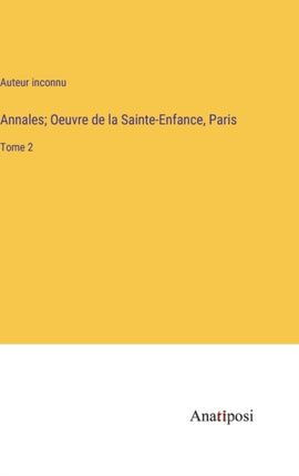 Annales; Oeuvre de la Sainte-Enfance, Paris: Tome