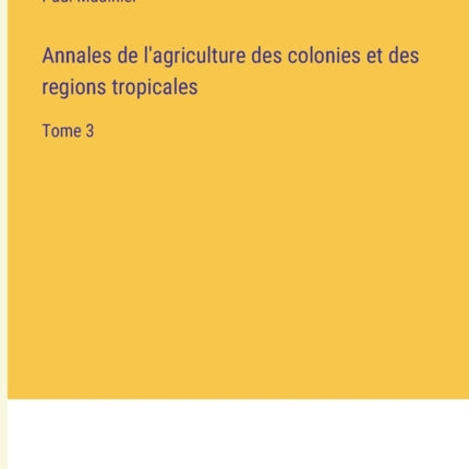 Annales de l'agriculture des colonies et des