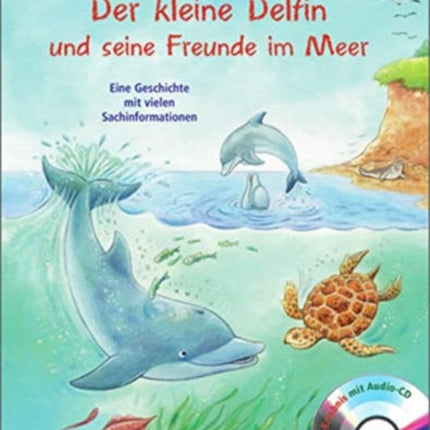 Der kleine Delfin und seine Freunde im Meer Eine Geschichte mit vielen Sachinformationen