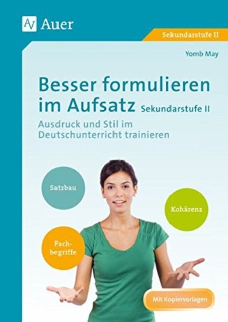 Besser formulieren im Aufsatz Sekundarstufe II Ausdruck und Stil im Deutschunterricht trainieren 11 bis 13 Klasse