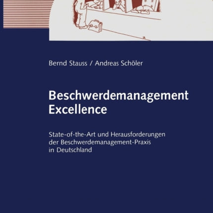 Beschwerdemanagement Excellence: State-of-the-Art und Herausforderungen der Beschwerdemanagement-Praxis in Deutschland