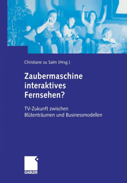 Zaubermaschine interaktives Fernsehen?: TV-Zukunft zwischen Blütenträumen und Businessmodellen