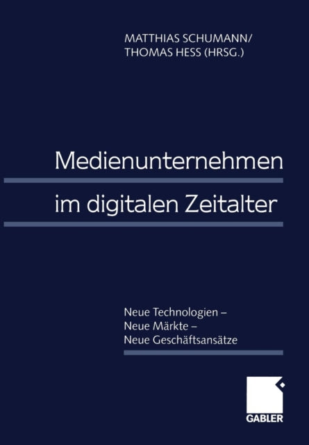 Medienunternehmen im digitalen Zeitalter: Neue Technologien — Neue Märkte — Neue Geschäftsansätze