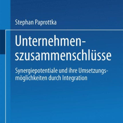 Unternehmenszusammenschlüsse: Synergiepotentiale und ihre Umsetzungsmöglichkeiten durch Integration