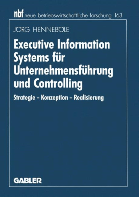 Executive Information Systems für Unternehmensführung und Controlling: Strategie — Konzeption — Realisierung