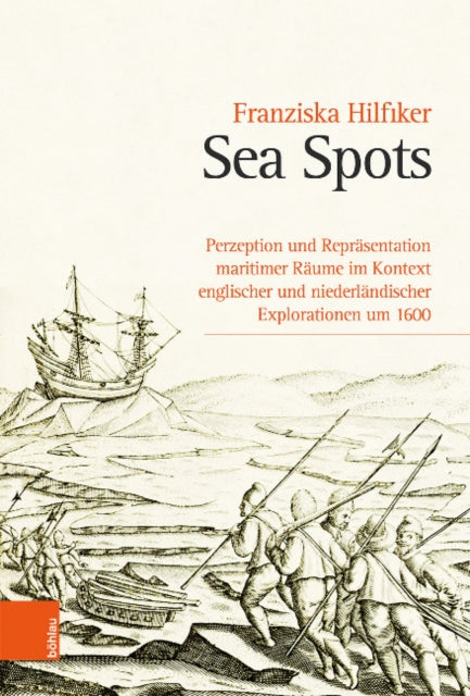 Sea Spots: Perzeption und Repräsentation maritimer Räume im Kontext englischer und niederländischer Explorationen um 1600