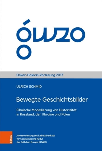 Bewegte Geschichtsbilder: Filmische Modellierung von Historizität in Russland, der Ukraine und Polen