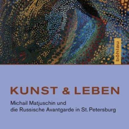 Kunst & Leben: Michail Matjuschin Und Die