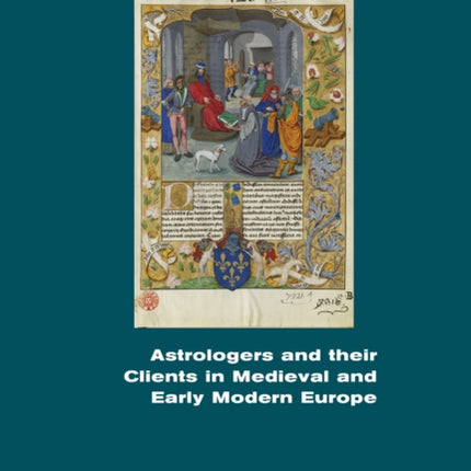 Astrologers and Their Clients in Medieval and
