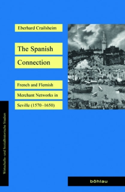 The Spanish Connection: French and Flemish Merchant Networks in Seville 15701650