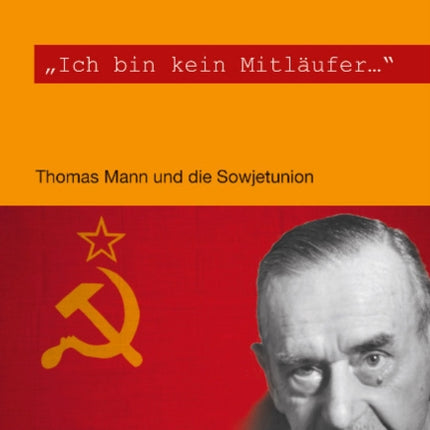 Ich bin kein Mitläufer: Thomas Mann und die Sowjetunion