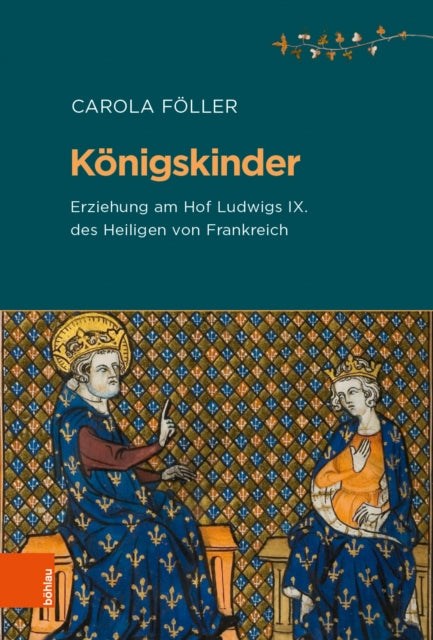 Königskinder: Erziehung am Hof Ludwigs IX. des Heiligen von Frankreich