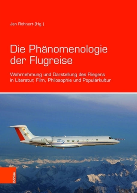 Die Phänomenologie der Flugreise: Wahrnehmung und Darstellung des Fliegens in Literatur, Film, Philosophie und Populärkultur