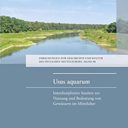 Usus aquarum: Interdisziplinäre Studien zur Nutzung und Bedeutung von Gewässern im Mittelalter