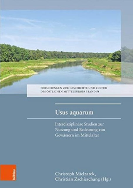 Usus aquarum: Interdisziplinäre Studien zur Nutzung und Bedeutung von Gewässern im Mittelalter