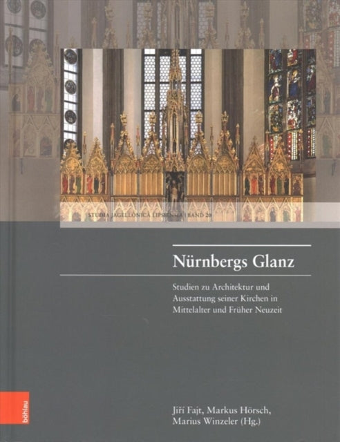 Nürnbergs Glanz: Studien zu Architektur und Ausstattung seiner Kirchen in Mittelalter und Früher Neuzeit