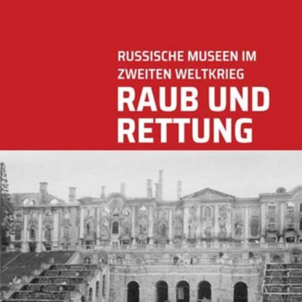 Raub Und Rettung: Russische Museen im Zweiten Weltkrieg