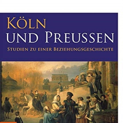 Köln und Preußen: Studien zu einer Beziehungsgeschichte