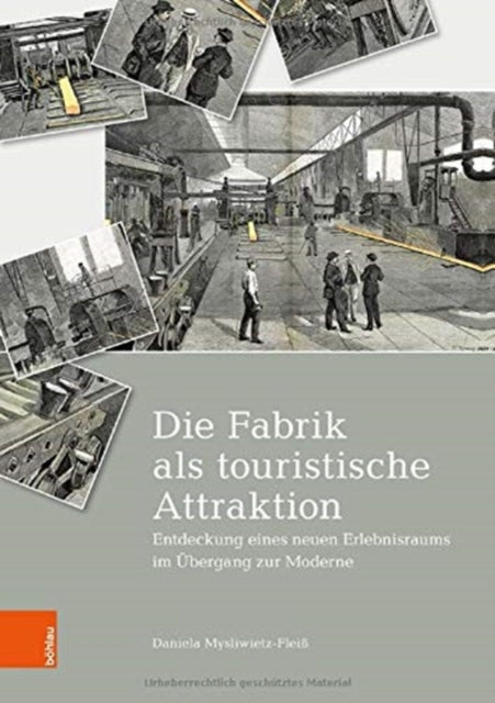 Die Fabrik als touristische Attraktion: Entdeckung eines neuen Erlebnisraums im Übergang zur Moderne