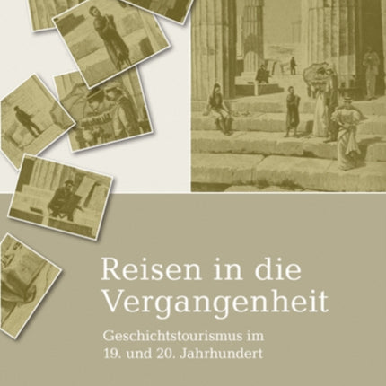 Reisen in die Vergangenheit: Geschichtstourismus im 19. und 20. Jahrhundert