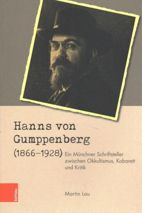 Hanns von Gumppenberg (1866-1928): Ein Münchner Schriftsteller zwischen Okkultismus, Kabarett und Kritik