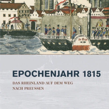 Das Rheinland auf dem Weg nach Preußen 18151822