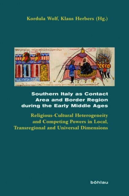 Southern Italy as Contact Area and Border Region during the Early Middle Ages: Religious-Cultural Heterogeneity and Competing Powers in Local, Transregional and Universal Dimensions