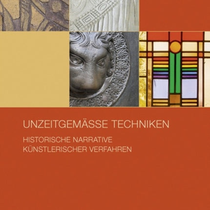 Unzeitgemäße Techniken: Historische Narrative künstlerischer Verfahren