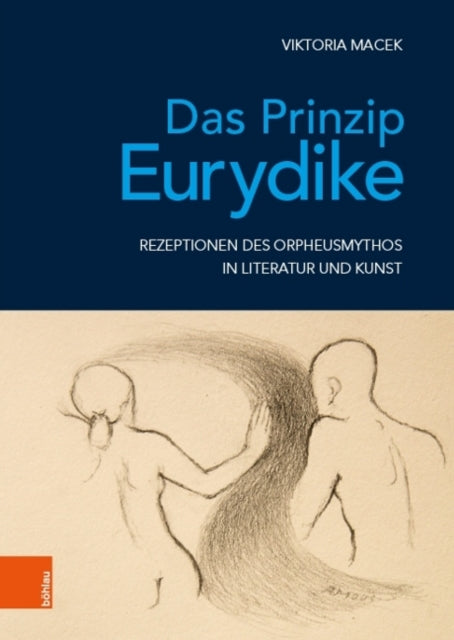 Das Prinzip Eurydike: Rezeptionen des Orpheusmythos in Literatur und Kunst