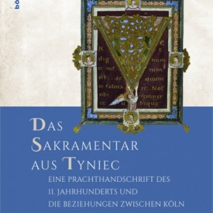 Das Sakramentar aus Tyniec: Eine Prachthandschrift des 11. Jahrhunderts und die Beziehungen zwischen Köln und Polen in der Zeit Kasimirs des Erneuerers