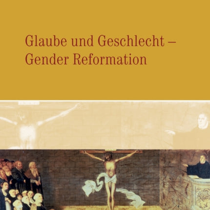 Glaube und Geschlecht: Gender Reformation