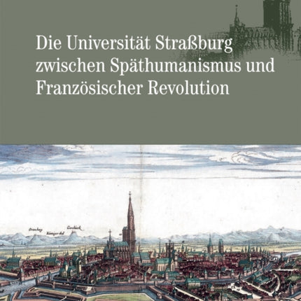 Die Universitat Strassburg Zwischen Spathumanismus Und Franzosischer Revolution