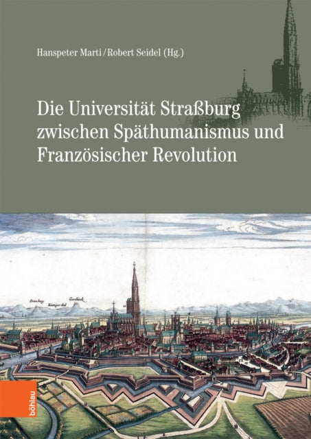 Die Universitat Strassburg Zwischen Spathumanismus Und Franzosischer Revolution