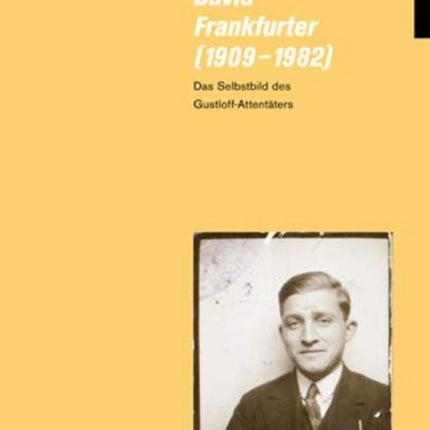 David Frankfurter 1909-1982: Das Selbstbild Des Gustloff-attentaters