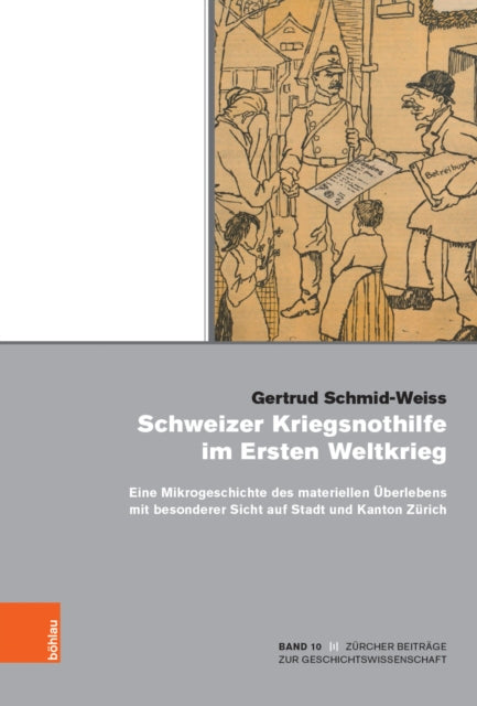 Schweizer Kriegsnothilfe Im Ersten Weltkrieg: Eine Mikrogeschichte Des Materiellen Uberlebens Mit Besonderer Sicht Auf Stadt Und Kanton Zurich