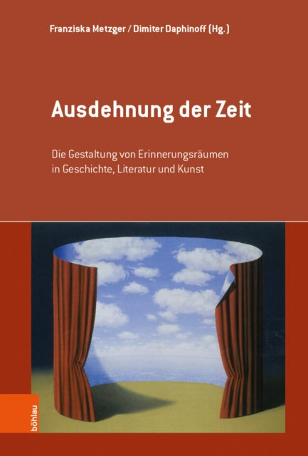 Ausdehnung der Zeit: Die Gestaltung von Erinnerungsräumen in Geschichte, Literatur und Kunst