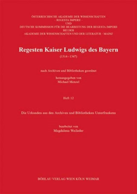 Regesten Kaiser Ludwigs des Bayern (1314-1347): Die Urkunden aus den Archiven und Bibliotheken Unterfrankens