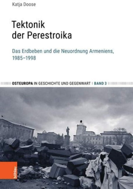 Tektonik Der Perestroika: Das Erdbeben Und Die Neuordnung Armeniens, 1985-1998