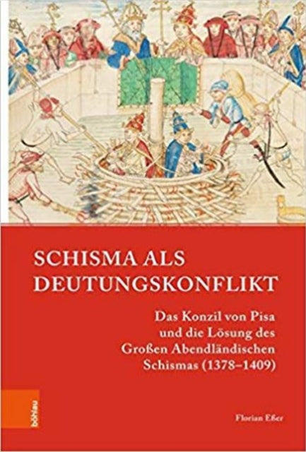 Schisma als Deutungskonflikt: Das Konzil von Pisa und die Lösung des Großen Abendländischen Schismas (13781409)